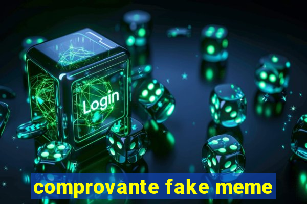 comprovante fake meme